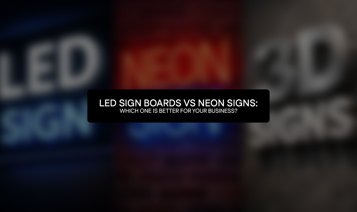 LED Sign Boards vs Neon Signs: Which One Is Better for Your Business?