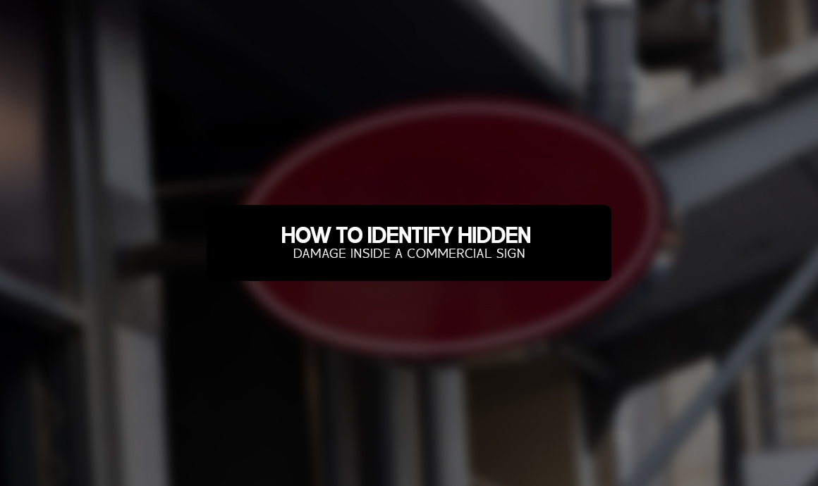 How to Identify Hidden Damage Inside a Commercial Sign