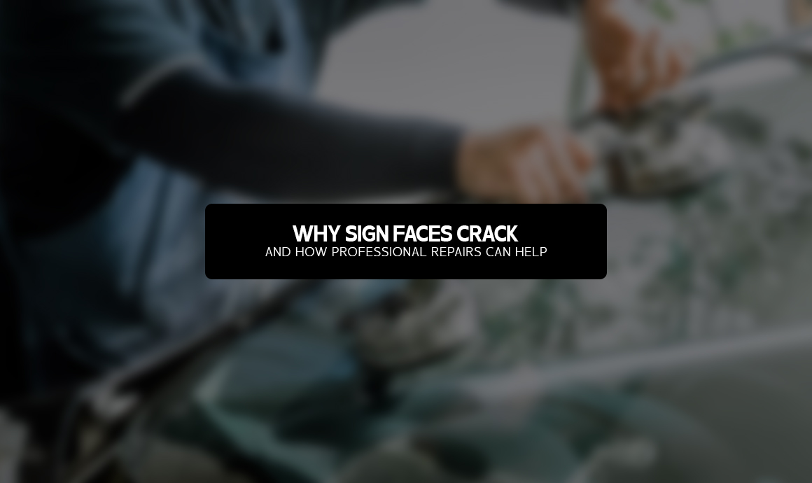 Why Sign Faces Crack and How Professional Repairs Can Help