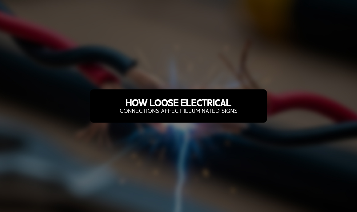 How Loose Electrical Connections Affect Illuminated Signs