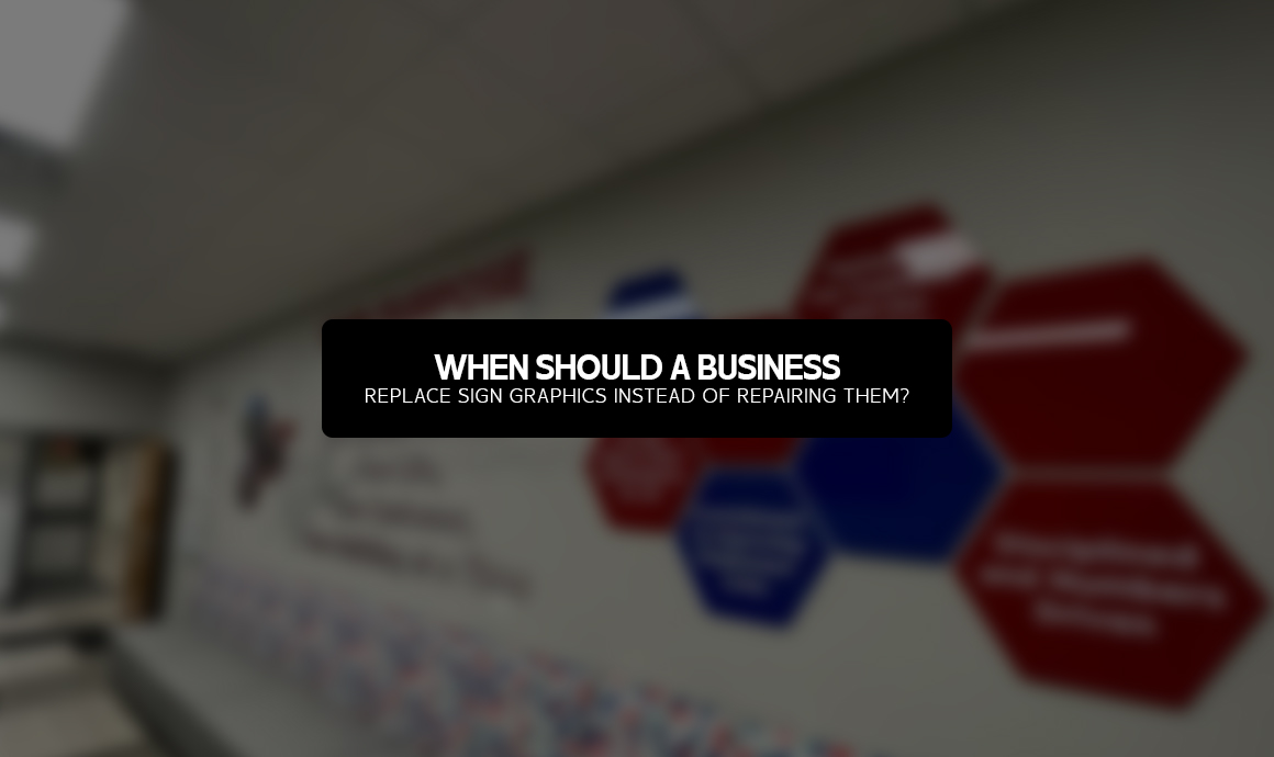 When Should a Business Replace Sign Graphics Instead of Repairing Them?
